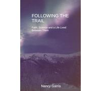 Following the Trail: Faith, Science and a Life Lived Between Them