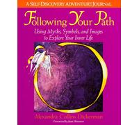 Following Your Path: Using Myths, Symbols, and Images to Explore Your Inner Life