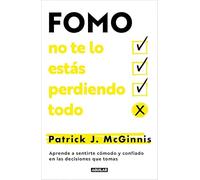 FOMO: no te lo estás perdiendo todo: Aprende a sentirte cómodo y confiado en las decisiones que tomas (Aguilar Internacional)