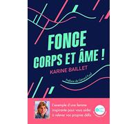 Fonce corps et âme !: L'exemple d'une femme inspirante pour vous aider à relever vos propres défis