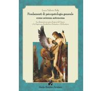Fondamenti di psicopatologia generale come scienza autonoma: La dimensione psicologica del Sacro e la Sapienza Symbolica Ermetico-Alchemica