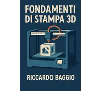 Fondamenti di stampa 3D: La Guida Tecnica Definitiva per Principianti e Maker Esperti
