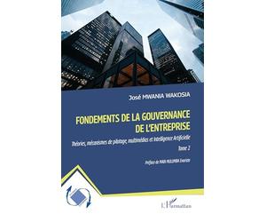 Fondements de la gouvernance de l'entreprise: Théories, mécanismes de pilotage, multimédias et Intelligence Artificielle Tome 2 (Dynamiques D'Entreprises)