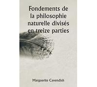 Fondements de la philosophie naturelle divisés en treize parties; La deuxième édition, très modifiée par rapport à la première, qui portait le nom d'opinions philosophiques et physiques