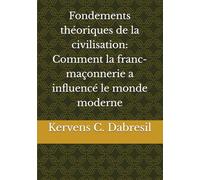Fondements théoriques de la civilisation: Comment la franc-maçonnerie a influencé le monde moderne