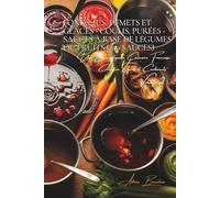 Fonds, Jus, Fumets et Glaces - coulis, purées - Sauces à base de légumes/fruits - 200 sauces: Une Encyclopédie Culinaire Française - Collection "Sauces et Condiments" - Volume 2