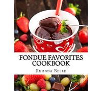 Fondue Favorites Cookbook: 60 Super #Delish Fondue Recipes: 22 (60 Super Recipes)