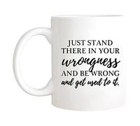 Fonhark - Just Stand There in Your Wrongness and Be Wrong, President Jed Bartlet, West Wing Quote, Television Lovers Mug, 11 Oz Novelty Coffee Mug/Cup, White