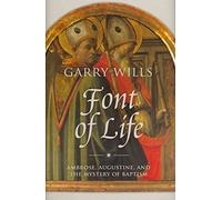 Font of Life: Ambrose, Augustine, and the Mystery of Baptism