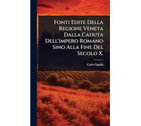 Fonti Edite Della Regione Veneta Dalla Caduta Dell'impero Romano Sino Alla Fine Del Secolo X.