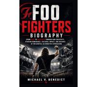 Foo Fighters Biography: From Grief to Greatness Through Raw Creativity, Stadium Dominance, Cultural Impact, and Decades of Influential Alternative Expression