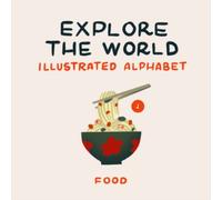 Food 1 - Explore the World Illustrated Alphabet: Discovering Tastes and Traditions from Around the Globe