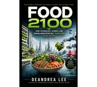 Food 2100: How Technology, Climate, and Human Values Will Transform What We Eat