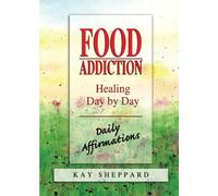 Food Addiction: Healing Day by Day : Daily Affirmations