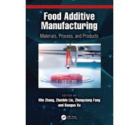 Food Additive Manufacturing : Materials, Process, and Products