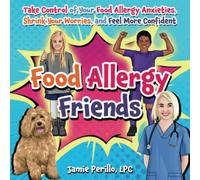 Food Allergy Friends: Take Control of Your Food Allergy Anxieties, Shrink Your Worries, and Feel More Confident