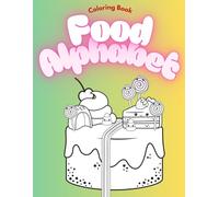FOOD! Alphabet Coloring Book: “Color, Learn & Snack Your Way Through the ABCs!”
