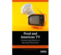 Food and American TV : Constructing Identity in Bite-Sized Narratives