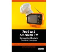 Food and American TV: Constructing Identity in Bite-Sized Narratives (Routledge Food Studies)