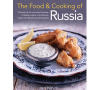 Food and Cooking of Russia: Discover the Rich and Varied Character of Russian Cuising, in 60 Authentic Recipes and 300 Glorious Photographs (The Food and Cooking of)
