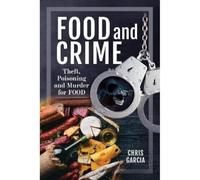Food and Crime: Theft, Poisoning and Murder for Food