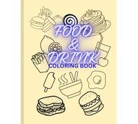 FOOD AND DRINK COLORING BOOK: A Deliciously Fun Coloring Adventure with Yummy Foods, Sweet Treats & Refreshing Drinks for Kids