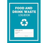 Food and Drink Waste Log Book: Food Hygiene Record Book, Kitchen Waste Log, Perfect For Commercial Kitchen, Restaurants And Food Businesses