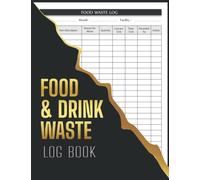 Food And Drink Waste Log Book: Kitchen Safety Management Book | Food Hygiene Record Book | Food Wastage Tracker for Restaurants, Bars, Caterers, Commercial Kitchen and Businesses.