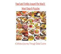 Food and Drinks Around The World: Taste the world through puzzles- Dishes and beverages from around the world and more...55 puzzles, 660 unique food and drink words, 6x9 inch book