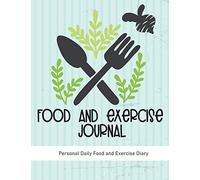 Food and Exercise Journal: Personal Daily Food and Exercise Diary, Daily Food Planner, Workout Activity Log Tracker and Food Intake Diet Journal