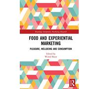 Food and Experiential Marketing: Pleasure, Wellbeing and Consumption (Routledge Interpretive Marketing Research)