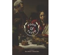 Food and Faith in Christian Culture (Arts and Traditions of the Table: Perspectives on Culinary H) (Arts and Traditions of the Table: Perspectives on Culinary History)