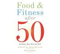 Food and Fitness After 50: Eat Well, Move Well, Be Well