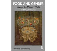 Food and Gender : Making the Modern World