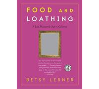 Food and Loathing: A Life Measured Out in Calories