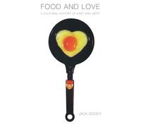 Food and Love: A Cultural History of East and West