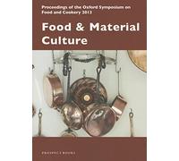 Food and Material Culture: Proceedings of the Oxford Symposium on Food and Cookery 2013: 32