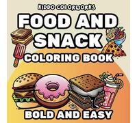 Food and Snack Coloring Book: 55 Bold and Easy Coloring Pages of Tasty Foods, Snacks, and Treats - Fun for Toddlers and Young Kids!