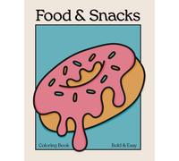 Food and Snacks: A Bold and Easy Coloring Book: 50 Cute and Tasty Hand-Drawn Illustrations to Color and Relax - Fun for Kids, Teens & Adults! (Bold and Easy Coloring Books)
