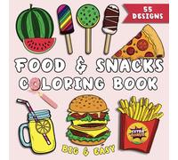 Food and Snacks Coloring Book: 55 Big and Simple Drawings of Savory & Sweet Treats and Drinks. Easy Large Print Designs for Adults Relaxation and Kids Fun.