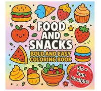 Food and Snacks Coloring Book: Bold and Easy Delicious and Fun Designs for All Ages: Relaxation with Hand-Drawn Illustrations of Desserts, Fruits, ... and Enjoyable Coloring Adventure for Kids,