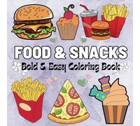 Food And Snacks Coloring Book Bold And Easy: Simple and Big Designs for Relaxation Featuring a Variety of Foods, Snacks, Drinks and Desserts. (Bold and Easy Coloring Book)