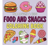 Food and Snacks Coloring Book: Bold & Cute Easy Designs for Kids, Adults & Seniors with Fun Simple Drawings