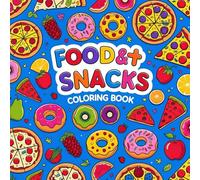 Food and Snacks Coloring Book for Kids and Adults: A Fun Collection of Bold, Easy-to-Color Designs Featuring Tasty Treats, Delicious Meals, and Yummy Desserts for All Ages