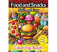 Food And Snacks Coloring Book: Vibrant, Simple, and Adorable Designs for All Ages! Discover Fascinating Curiosities Alongside Every Dish, Bold And ... for Ultimate Relaxation and Fun for Everyone!