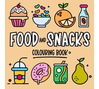 Food and Snacks - Colouring Book for Kids and Adults: Big, Bold, Easy and Fun Designs to Colour and Relax (Big, Bold, Easy and Fun Coloring Books)