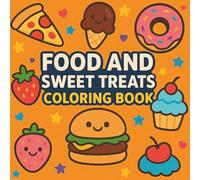Food and Sweet Treats Coloring Book: Delicious Desserts & Yummy Treats to Color