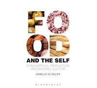Food and the Self: Consumption, Production And Material Culture (Materializing Culture)