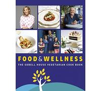 Food and Wellness: The Sobell House Vegetarian Cook Book