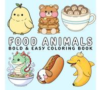 Food Animals Coloring Book: Cute and Cozy Designs for Relaxation, Bold and Easy Drawings Featuring Adorable Animals Food for Adults and Kids